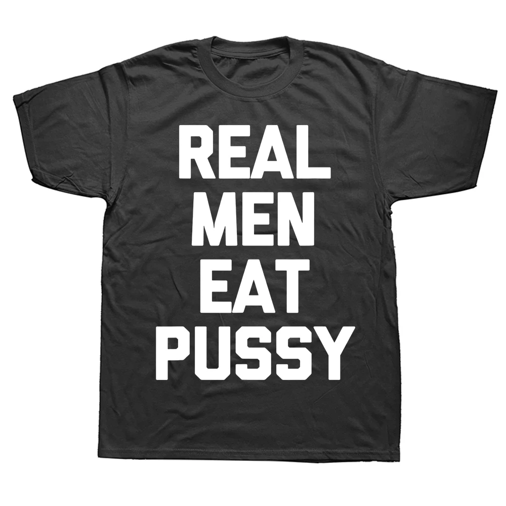Real Men Eat Pussy T Shirt Funny Saying Sarcastic Novelty Sex Short Sleeve Birthday Gifts Summer Style T-shirt Mens_voghion.com