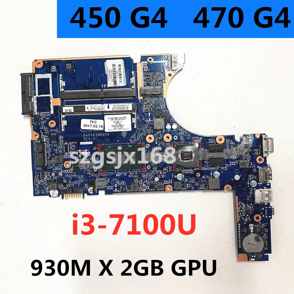 

FOR HP 450 G4 470 G4 Laptop Motherboard DA0X83MB6H0 Com i3-7100U 930M X 2GB GPU DDR4 MB 907713-601 907713-001 100% Testado