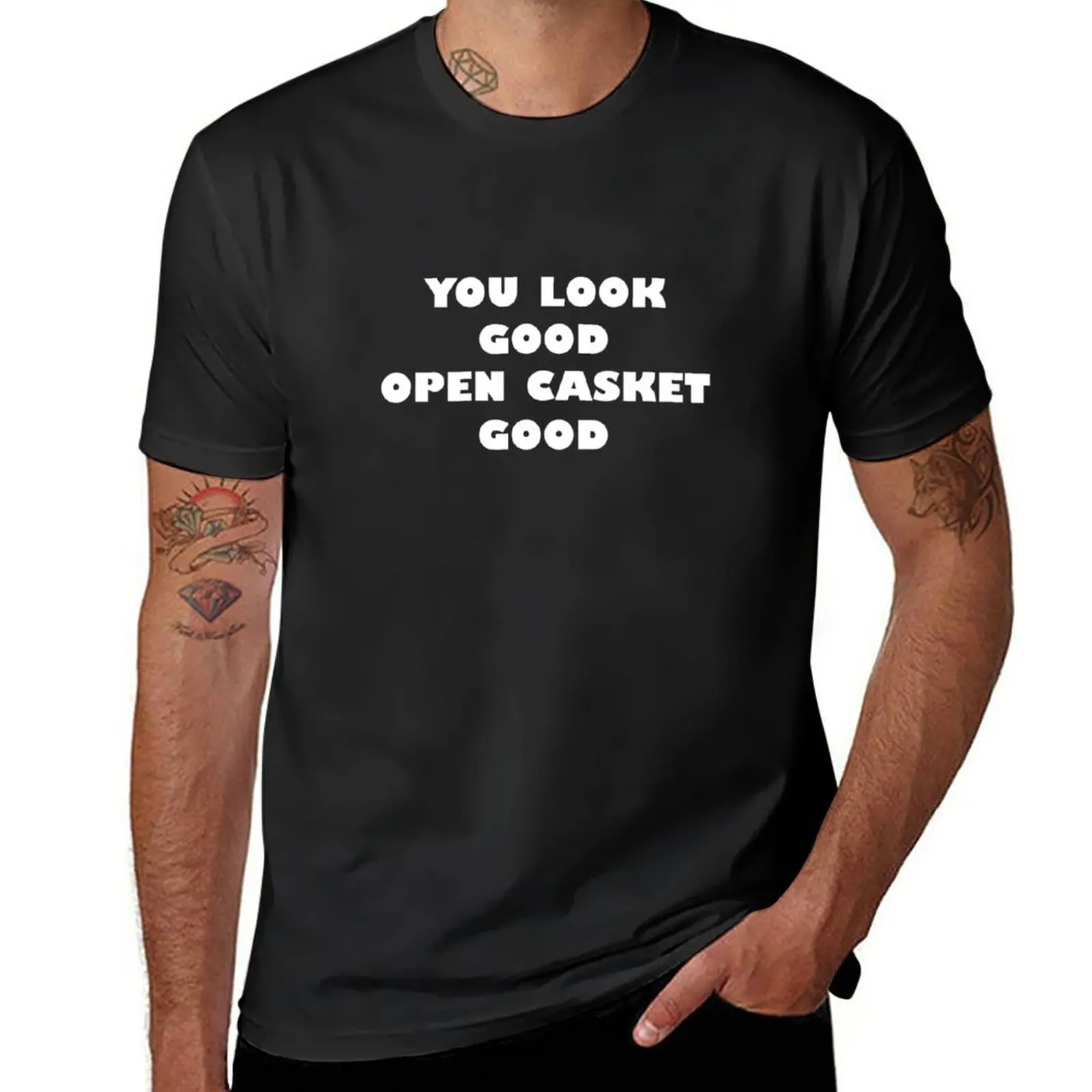 

New You look good open casket good T-Shirt custom t shirts anime graphics t shirt clothes for men