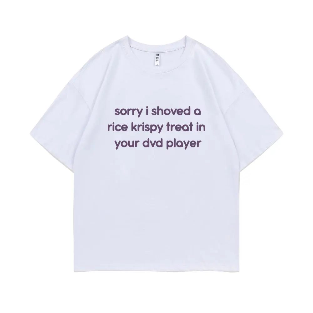 

Sorry I Shoved A Rice Krispy Treat in Your DVD Player Funny Meme T-shirt Men Woman Fashion Casual Loose Tshirt Male Vintage Tees