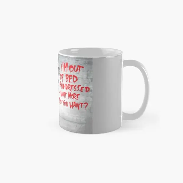 

Im Out Of Bed And Dressed What More D Mug Picture Tea Coffee Photo Handle Round Design Gifts Drinkware Simple Printed Image