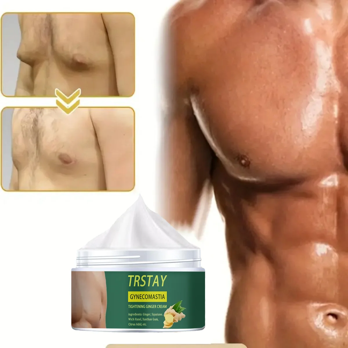 TRSTAY GYNECOMASTIA TIGHTENING GINGER CREAM ingredients: Ginger, Squaiane.Wich Hazel, Xanthan Gum,Citrus Adid, etc. 2