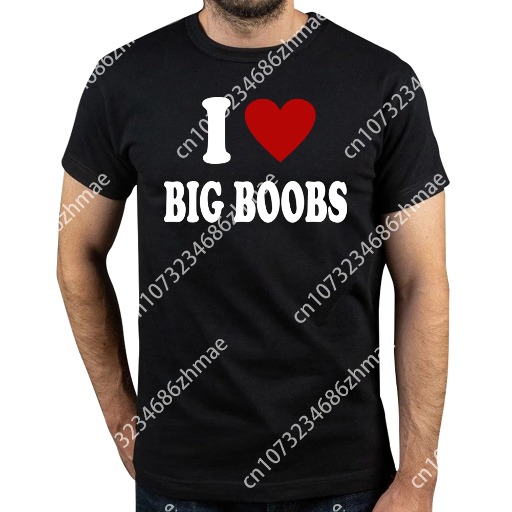 

I Love Big Boobs T-shirt Funny Adult Humor Jokes Short Sleeve 100% Cotton Unisex Casual Soft O-neck T Shirt
