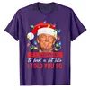 It's Beginning To Look A Lot Like I Told You So Trump Xmas T-Shirt Men Fashion Clothing Daddy Husband Tee Christmas Costume Gift 5