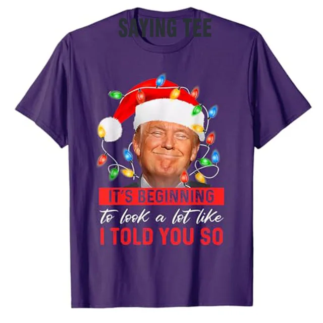 It's Beginning To Look A Lot Like I Told You So Trump Xmas T-Shirt Men Fashion Clothing Daddy Husband Tee Christmas Costume Gift 5