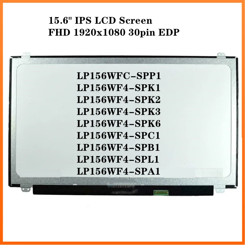 

LP156WFC-SPP1 fit LP156WF6 LP156WF4 SPK1 SPK2 SPK3 SPK6 SPC1 SPB1 SPL1 SPA1 15.6 inch IPS FHD LCD Screen 1920x1080 EDP 30pin