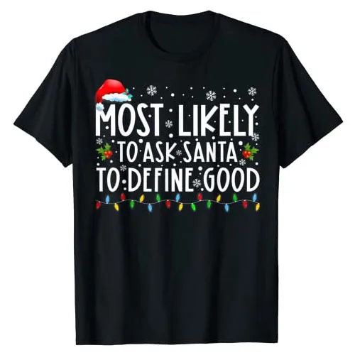 

Most Likely To Ask Santa To Define Good Family Christmas T-Shirt Sayings Quote Xmas Costume Gifts Aesthetic Clothes Graphic Tees