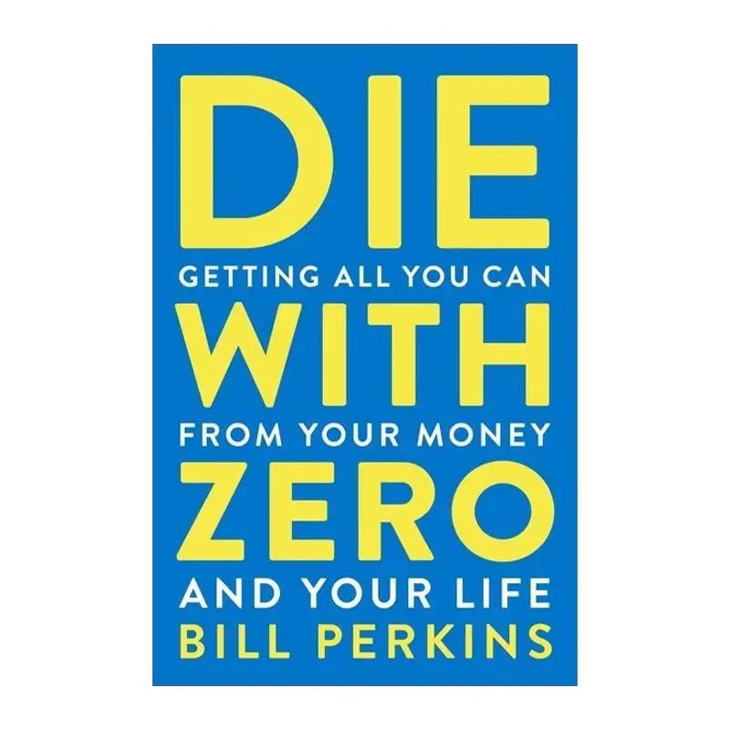 Die with Zero: Getting All You Can from Your Money and Your Life  English Books