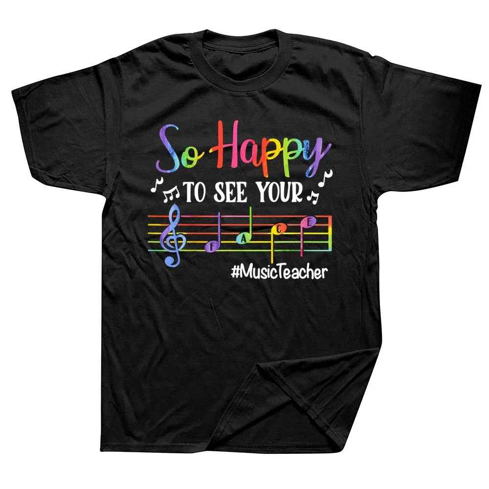 

Funny Music Teacher So Happy School T Shirts Summer Style Graphic Cotton Streetwear Short Sleeve Birthday Gifts T-shirt Men