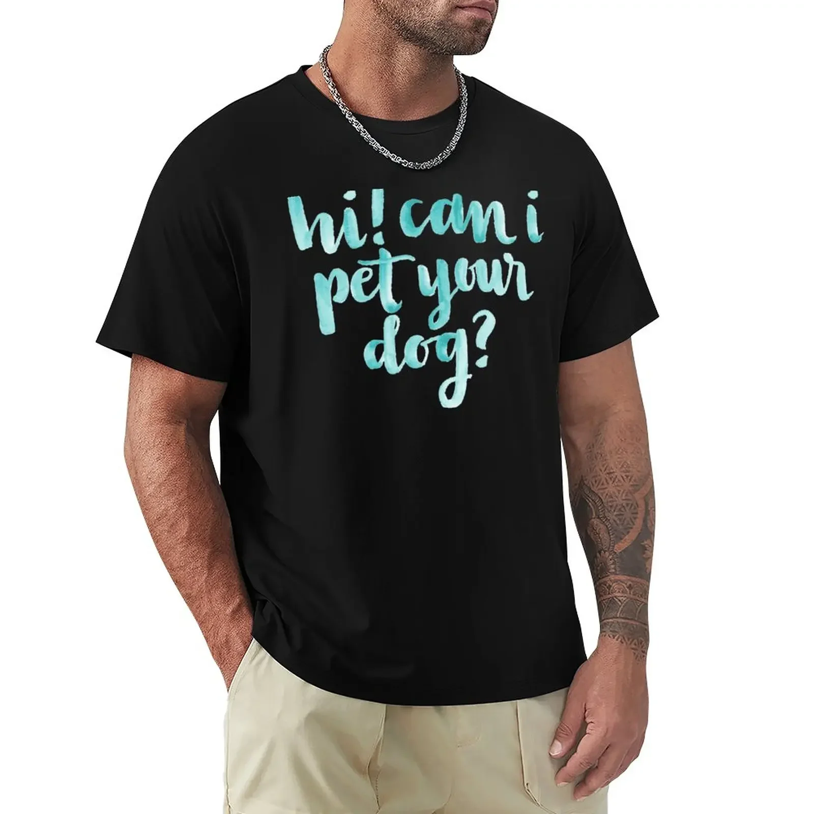 

Can I Pet your Dog T-Shirt kawaii clothes customizeds T-shirts for men cotton summer clothes Blouse sweat sweat shirts, men