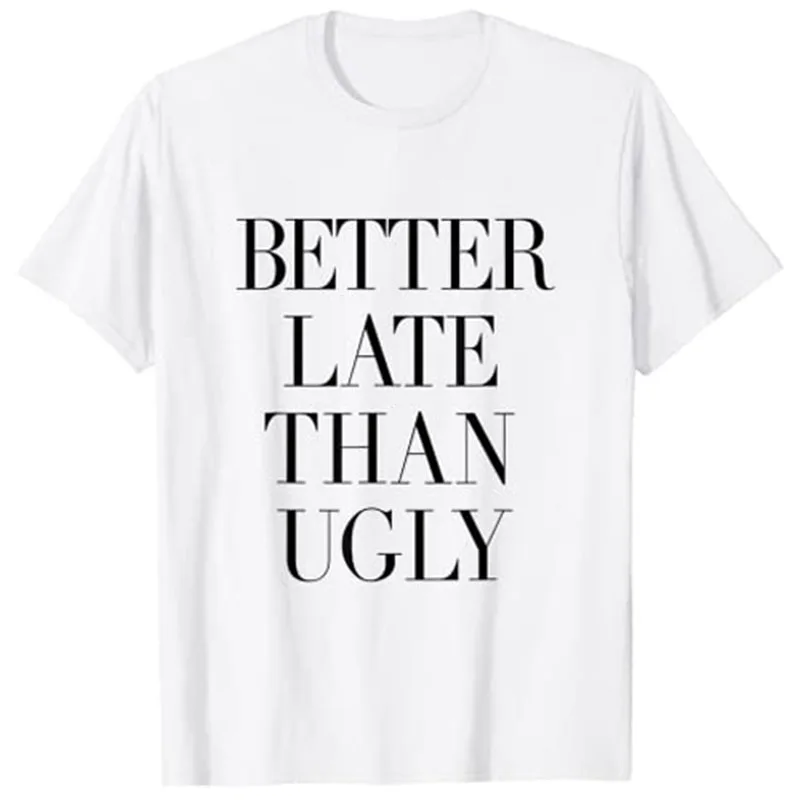 

Better Late Than Ugly T-Shirt Funny Letters Printed Sayings Quote Tee Tops