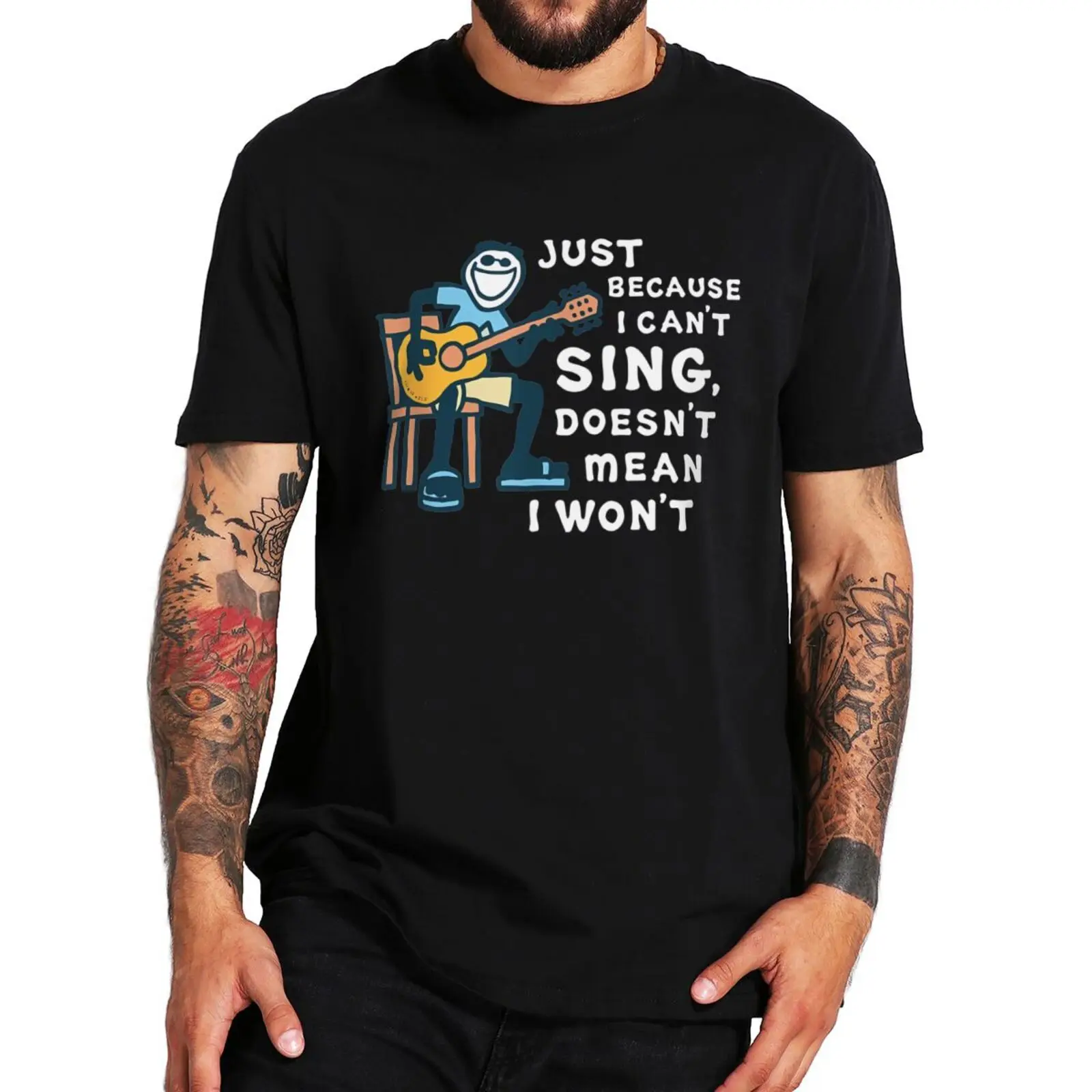 

Just Because I Can't Sing Doesn't Mean I Won't T Shirt Funny Quotes Guitar Lovers Streetwear Casual Cotton T-shirt EU Size