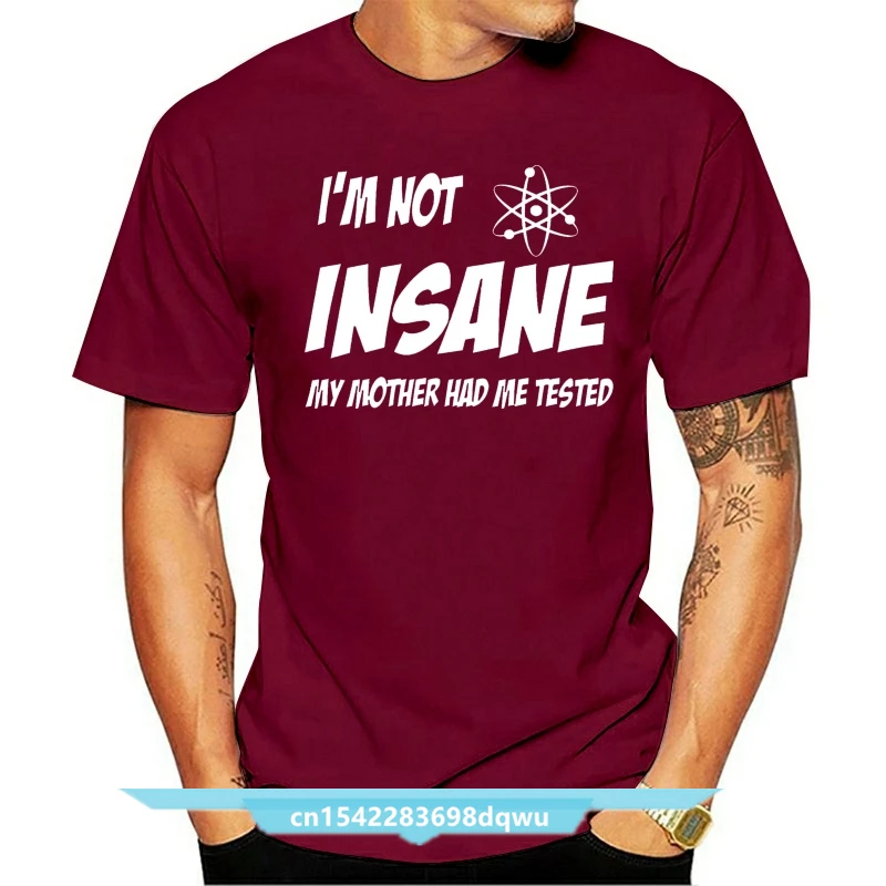 

I100%m Not INSANE My Mother Had Me Tested T-Shirt Sheldon Cooper Clothing Tops Hipster Fashion Top Tee T Shirt