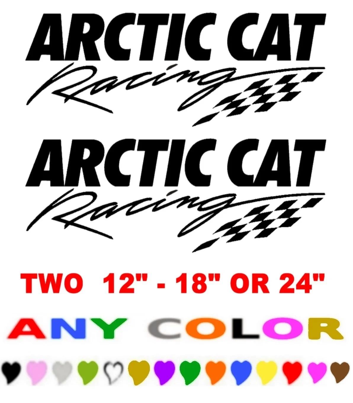 

1Set ARCTIC CAT RACING STICKERS DECALS ANY COLOR SIZE SNOWMOBILE QUAD SLED 4X4