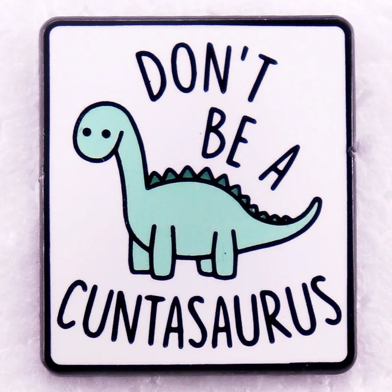 Emaille-Anstecknadel „Don't Be A Cuntasaurus“, lustiges Dinosaurier-Metallabzeichen, Modeschmuck, Geschenke
