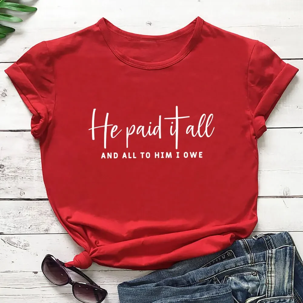 

He Paid It All New Arrival Christian T Shirt Cotton Women Top Unisex Funny Summer Casual Short Sleeve Clothing Female Casual Tee
