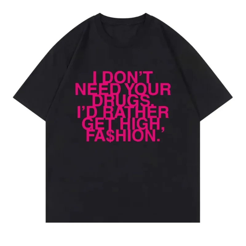 I Don’t Need Your Drugs I’d Rather Get High Fashion TShirt 2025 Addison Rae Men/women Clothing Retro Harajuku Cotton TShirts Top 1
