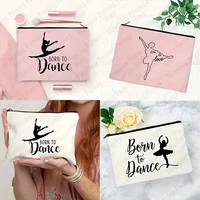 Born To Dance Pattern Makeup Bag Best Gift for Ballet Lovers High Quality Cosmetic Case Elegant Dance Toiletry Pouch 1
