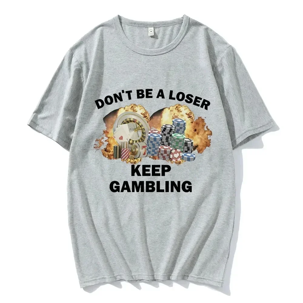 Don't Be A Loser Keep Gambling Meme T Shirt Women's Fashion Hip Hop T-shirt Casual Female Short Sleeve Oversized T Shirts Unisex 5