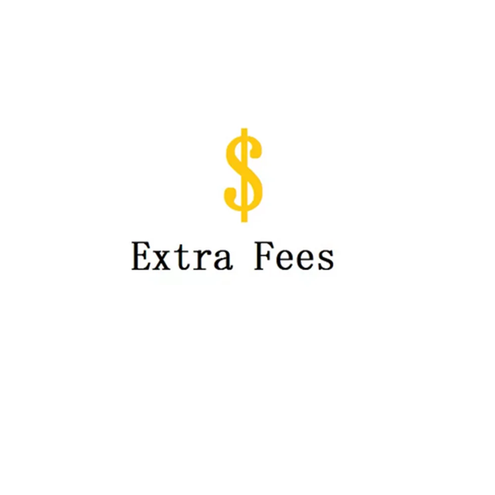 

Extra fees for Design Modification or Expedited Shipping Way