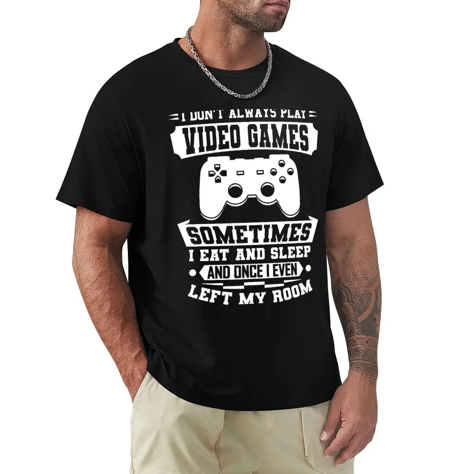 

I Don't Always Play Video Games Gift T-Shirt summer clothes korean fashion aesthetic clothes customs mens funny t shirts