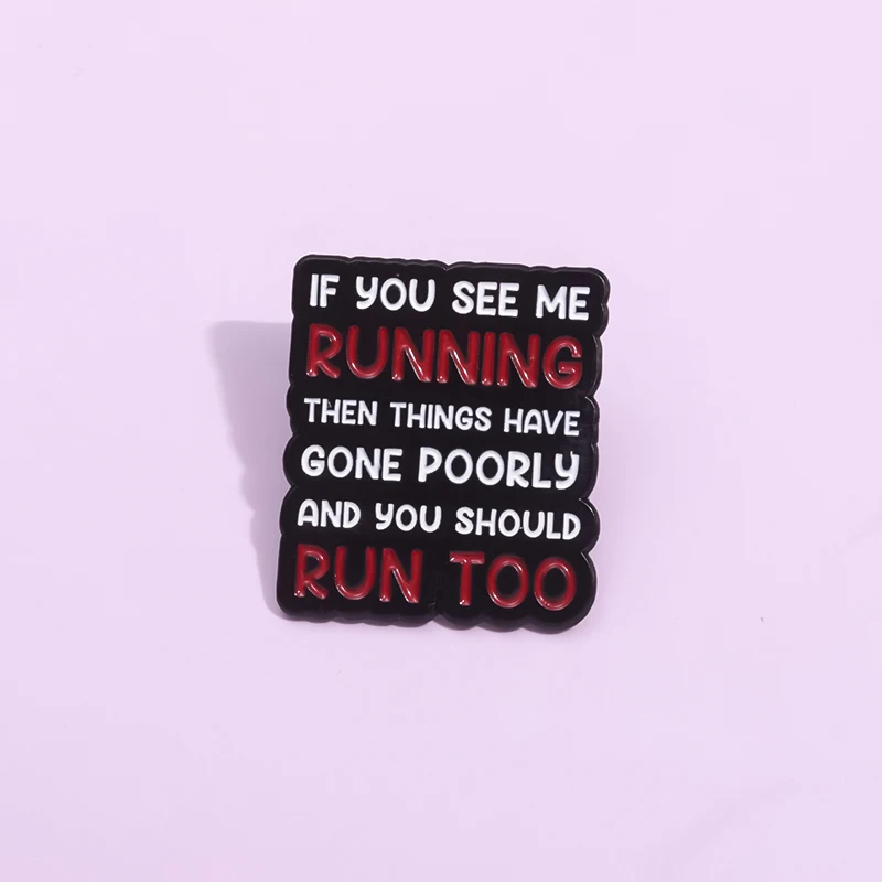 Если вы видите меня бегает, то все плохо вышло, и вы должны бежать слишком эмалированными булавками, забавные Юмористические Броши с фразой, значок на лацкан