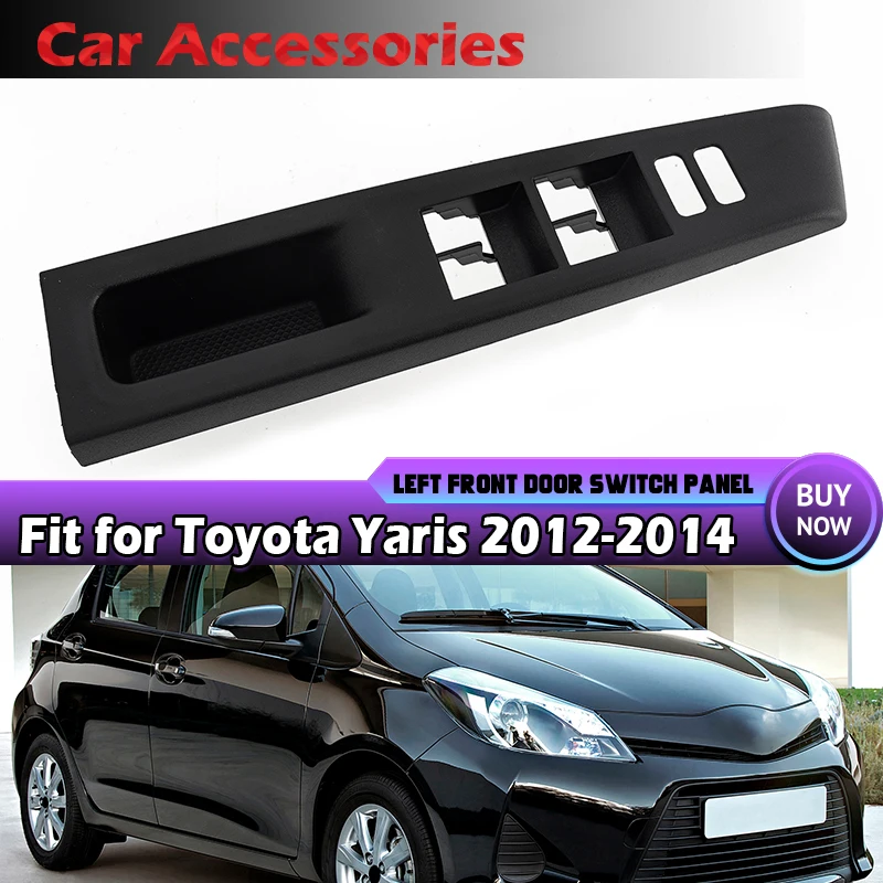 Fit For 2012 - 2014 TOYOTA YARIS L LE SE 4D SEDAN MASTER POWER WINDOW SWITCH BEZEL Car Window Switch Control Panel Bezel