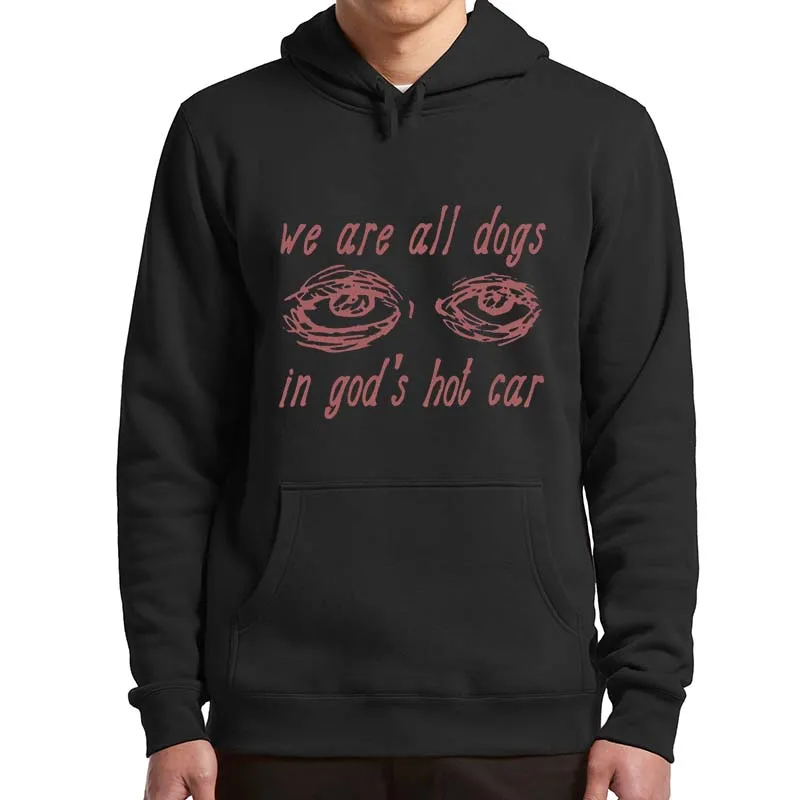 

We Are All Dogs In God's Hot Car Hoodies Funny Meme Y2k Graphic Hooded Sweatshirt Casual Unisex Soft Pullovers