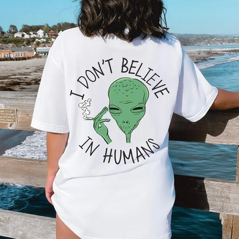 

I Don't Believe In Humans Back Printed Women T Shirts Cotton Alien Funny Clothes Gothic Tops Unisex Loose Tshirts Kawaii