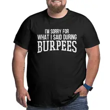 

I'm Sorry For What I Said During Burpees Awesome Pure Cotton Big Tall Tee Shirt Short Sleeve T Shirt Crew Neck Tops Plus Size