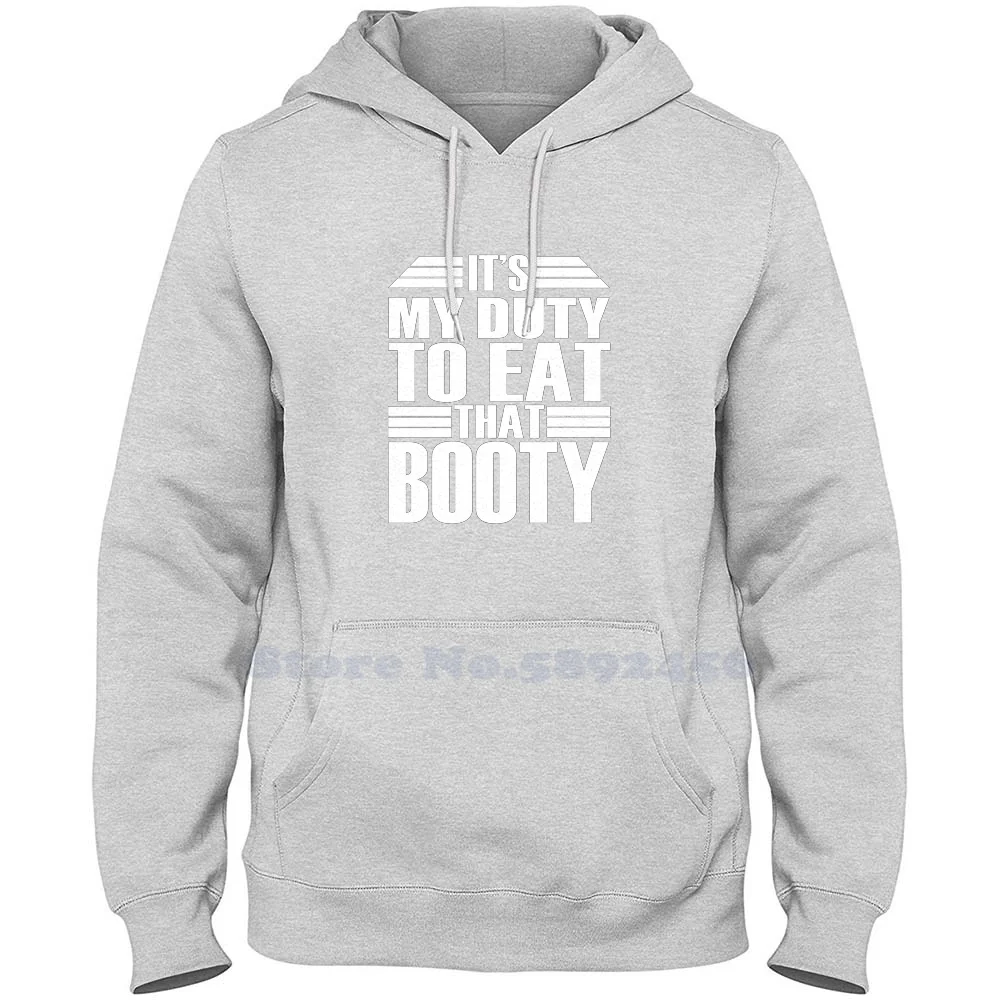 

It'S My Duty To Eat That Booty Long Sleeve Sweatshirt Casual 100% cotton Hoodie