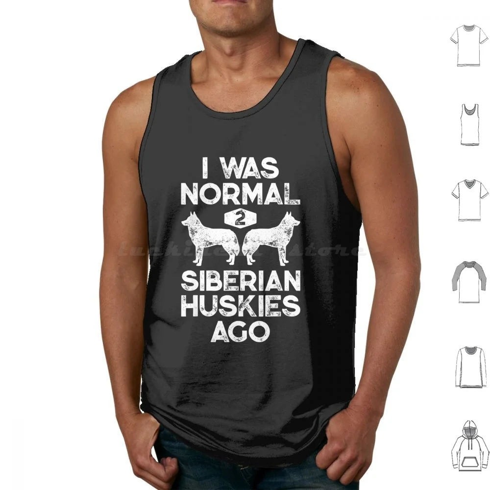 

I Was Normal 2 Siberian Huskies Ago Funny Dog Lover S Tank Tops Print Cotton Boys Of My Party With For Happy Anniversary