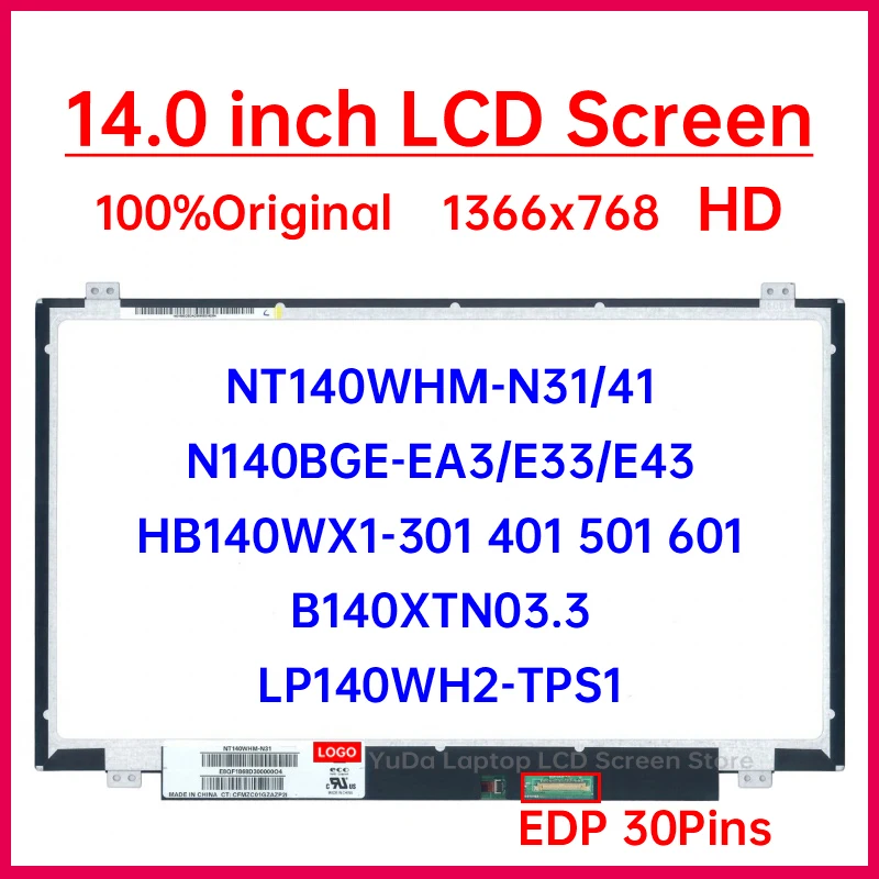 

14’’ HD Laptop LCD Screen NT140WHM-N41/N31 N140BGE-EA3/E33/E43 HB140WX1-301 601 B140XTN03.3 LP140WH2-TPS1 1366x768 30 Pins EDP