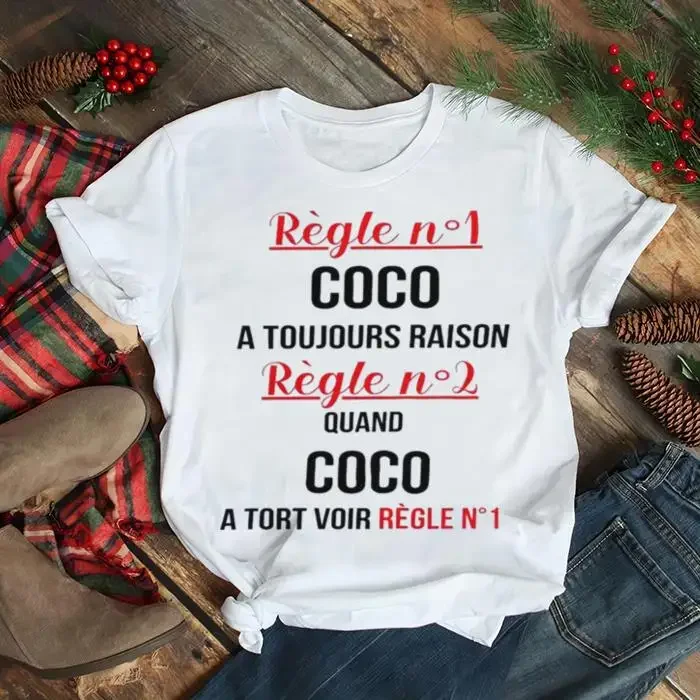 Regle N1 Coco A Toujours Raison Regle N2 Quand Coco A Tort Voir Regle N1 Shirt