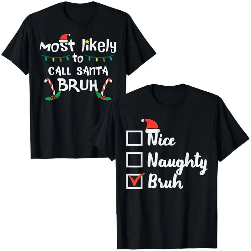 

Christmas Likely Call Santa Bruh Xmas Family Men Women Kids T-Shirt Nice Naughty Bruh Funny Xmas List Costume Gifts Saying Tee