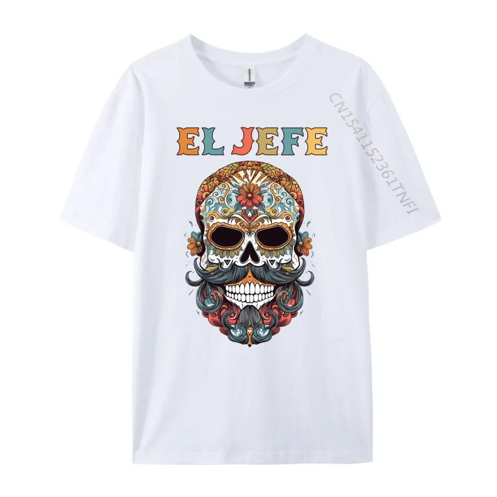 El Jefe Skull Mexican Spanish Geek Tees Short Sleeve Gift Idea All Cotton NEW YEAR DAY O Neck Tshirts Hip hop T Shirt Family El Jefe Skull Mexican Spanish Dia De Los Muertos _C5626 white