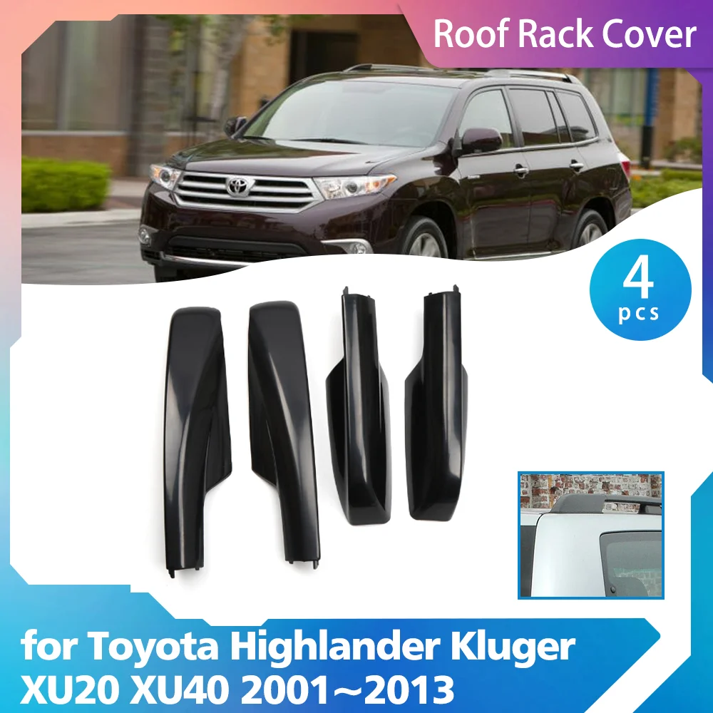 

4 шт. багажник на крышу для Toyota Highlander Kluger XU20 XU40 2001 ~ 2013 2002 2003 2004 2005 2006 2007 2008 2009 2010 2011 201гг., багажник, направляющая, торцевая крышка, крышка, накладка, защита корпуса, аксессуары