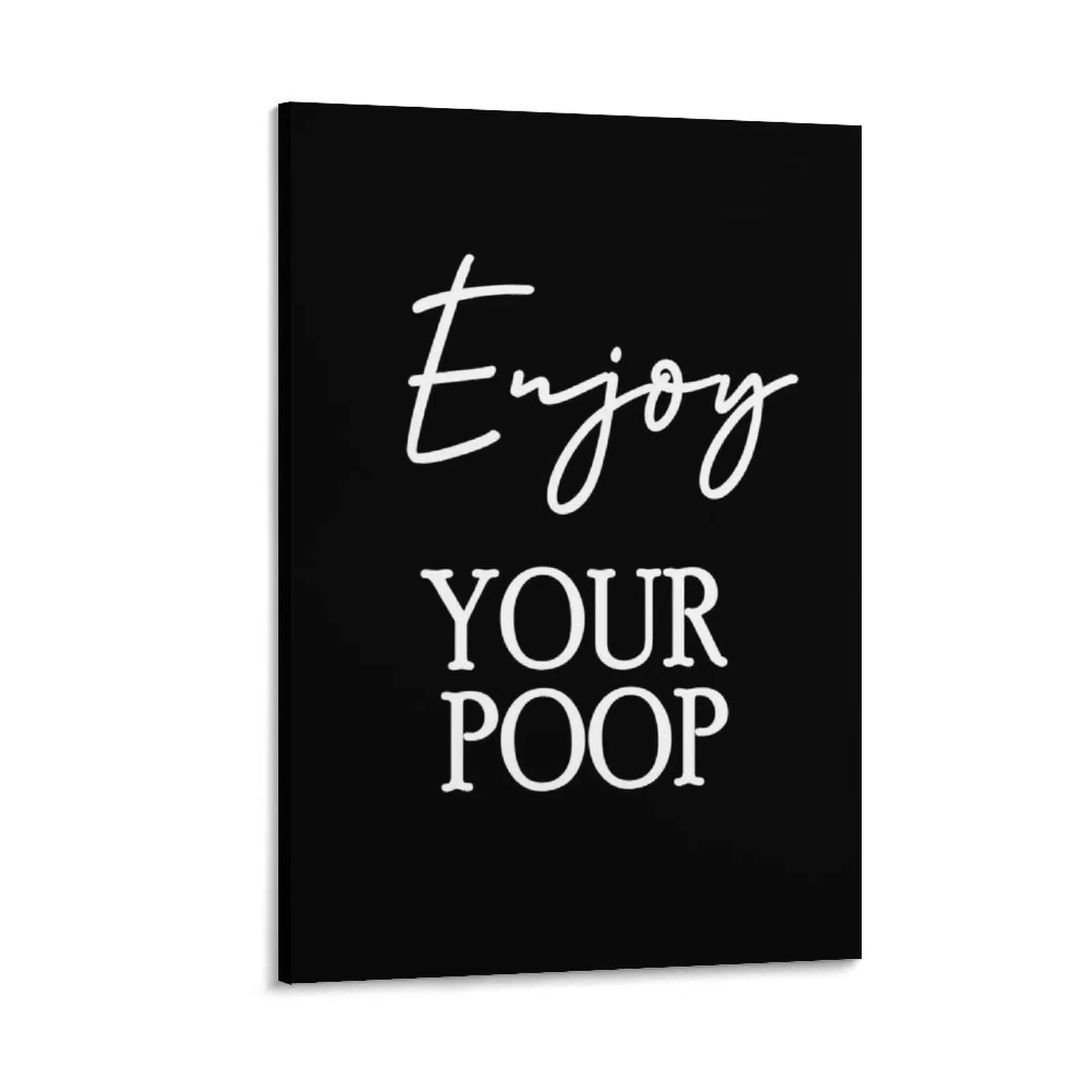 

Enjoy your poop Canvas Painting poster Wall decoration poster Luxury living room decoration office decoration