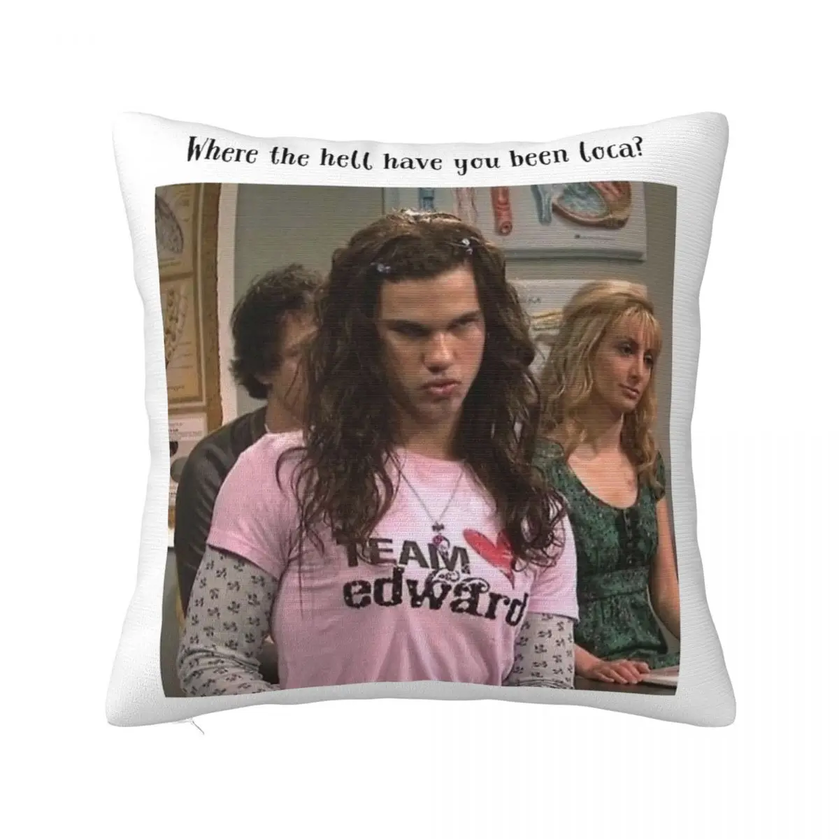

Where The Hell Have You Been Loca Twilight Pillowcase Soft Fabric Cushion Cover Gift Pillow Case Cover Home Dropshipping 18"