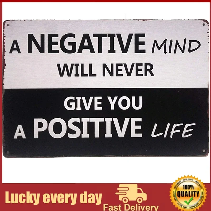 

Metal Sign Vintage Metal Tin Sign A Negative Mind Will Never Give A Positive Life Inspirational Saying Outdoor Street Garage