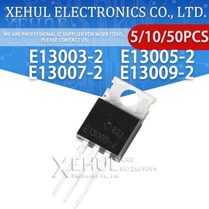 5/10/50PCS E13005-2 MJE13005-2 E13005 E13007-2 MJE13007 E13003 E13009-2 MJE13009 E13009 E13003-2 MJE13003 E13003-2 TO-220