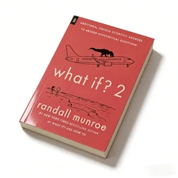 What If? 2: Hilarious Scientific Answers to Absurd Questions by Randall Munroe - What If  2