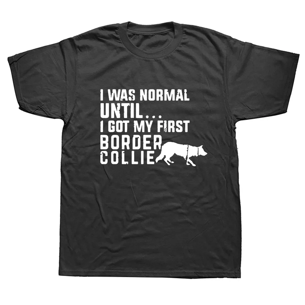 

Funny I Was Normal Until - Border Collie Letters T Shirt Short Sleeved Tee Shirt O Neck Men Tees