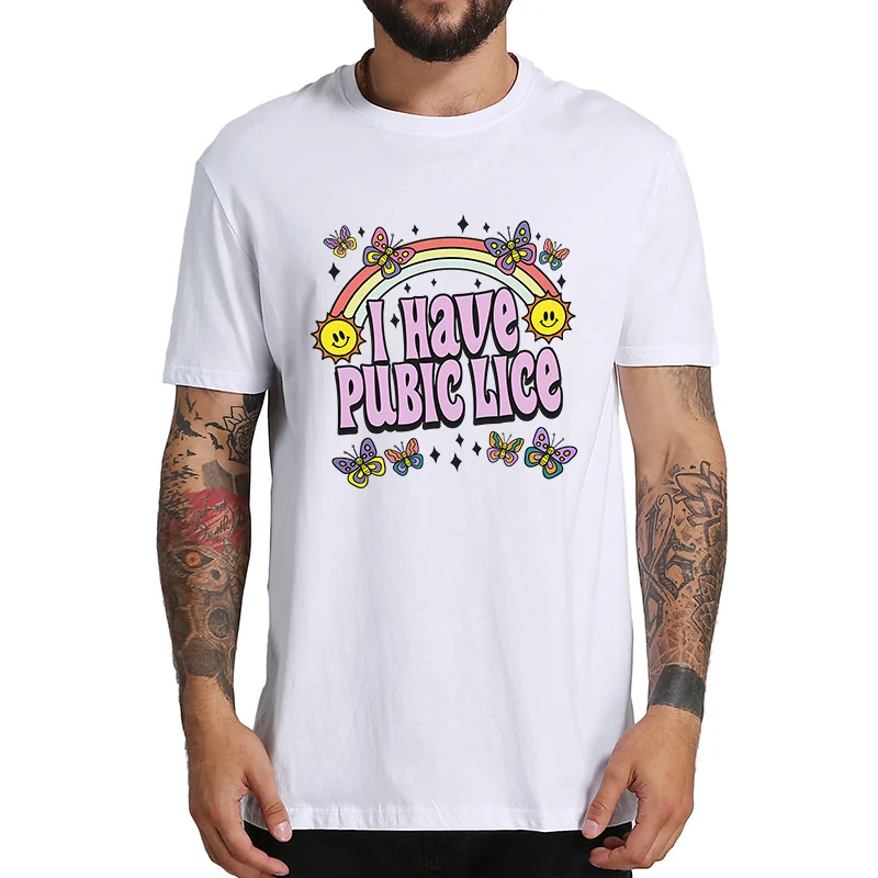 

I Have Pubic Lice T Shirt Funny Sarcastic Meme Novelty Y2k Weird T-shirt O-neck Unisex 100% Cotton Soft Tee Tops EU Size