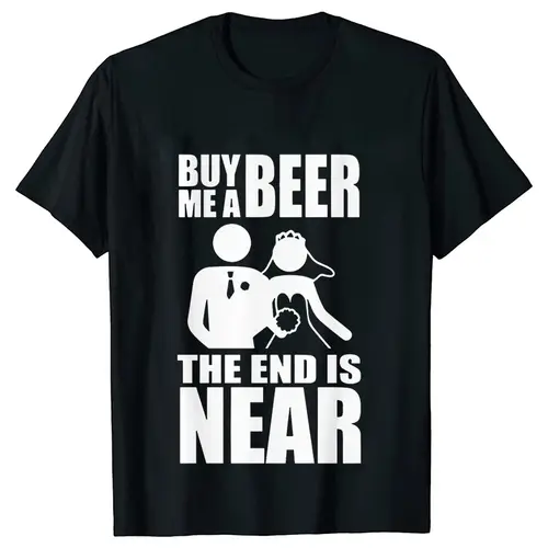 Buy Me A Beer The End Is Near Groom Bride Bachelor Wedding Party T Shirts Streetwear Short Sleeve Unisex Tees Summer T-shirt - Image 2