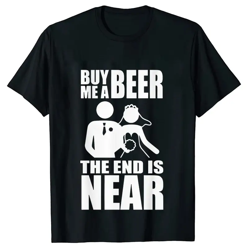 Buy Me A Beer The End Is Near Groom Bride Bachelor Wedding Party T Shirts Streetwear Short Sleeve Unisex Tees Summer T-shirt - Image 2