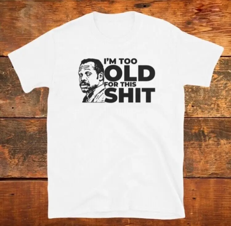 Забавная футболка с длинным или коротким рукавом в стиле фильма «Я слишком старый для этого», Дэнни гловерр, летальное оружие 80-х