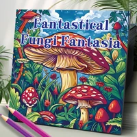 Fantastical Fungi Exploration Coloring book For Adults And Teens Featuring 20 Page For Holiday Birthday Party Kill Time Graffiti 1