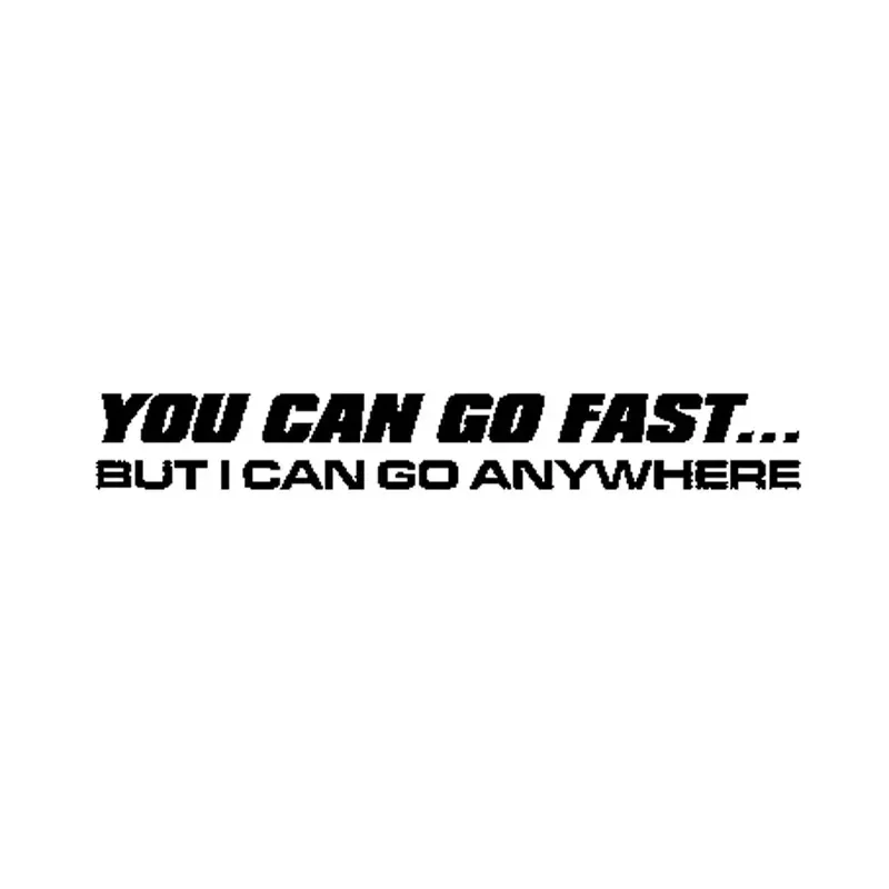 You Can Go Fast But I Can Go Anywhere Fun Vinyl Car Sticker Windshield Decal Graphical 20cm*2.8cm