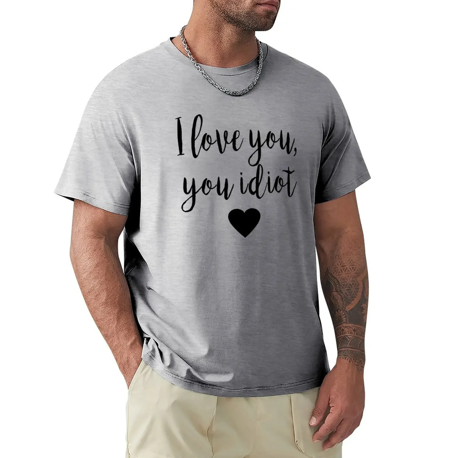 

I Love you, you idiot T-Shirt graphics hippie clothes customizeds oversized t shirts for men